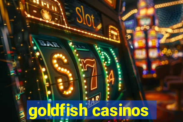 goldfish casinos